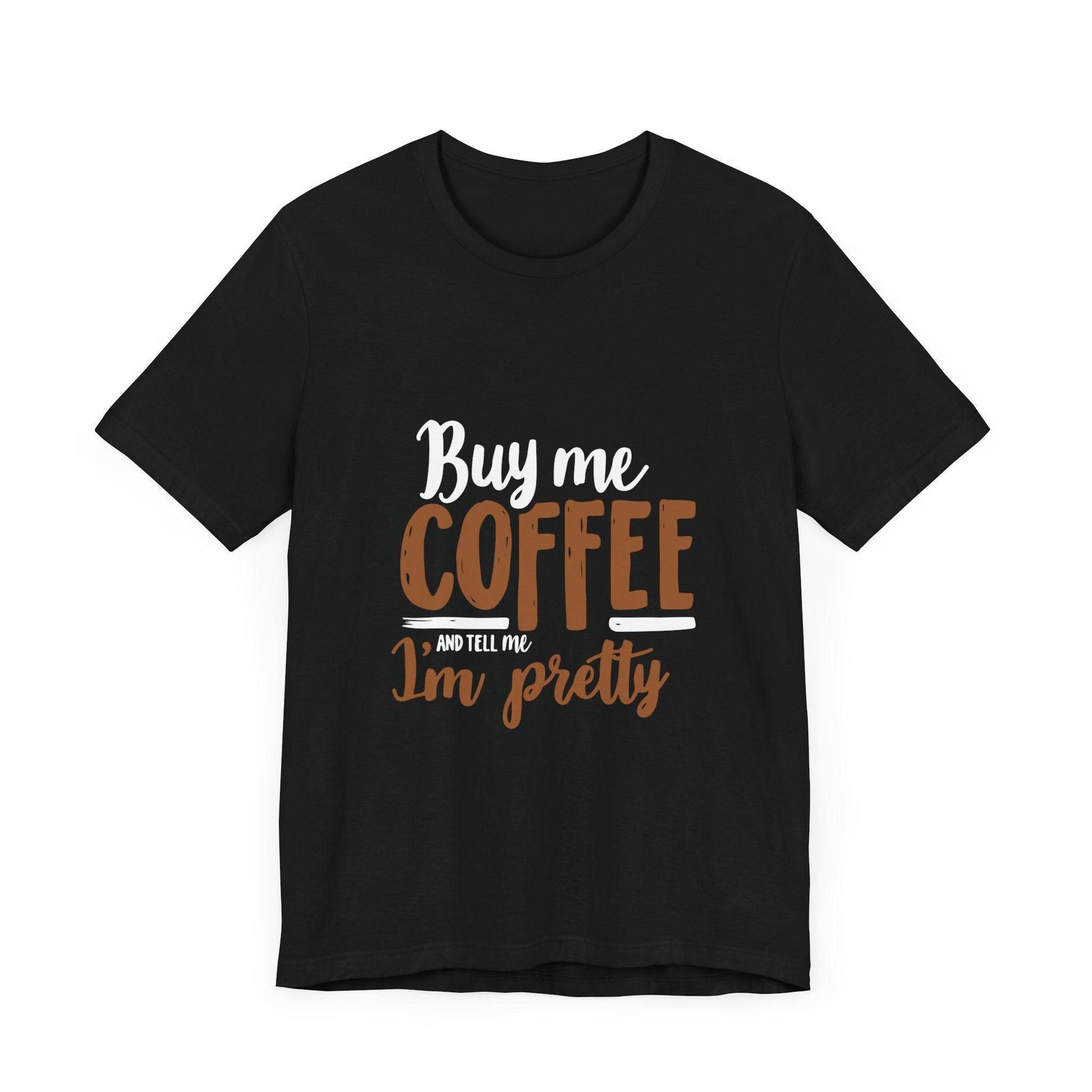 Coffee Lover T-Shirt with 'Buy Me Coffee and Tell Me I'm Pretty' Design - Luxe Mod 