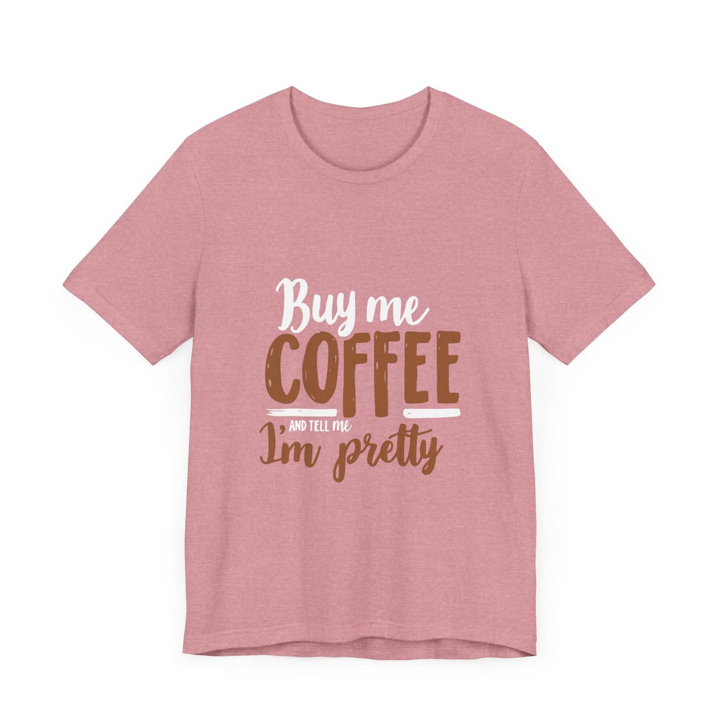 Coffee Lover T-Shirt with 'Buy Me Coffee and Tell Me I'm Pretty' Design - Luxe Mod 