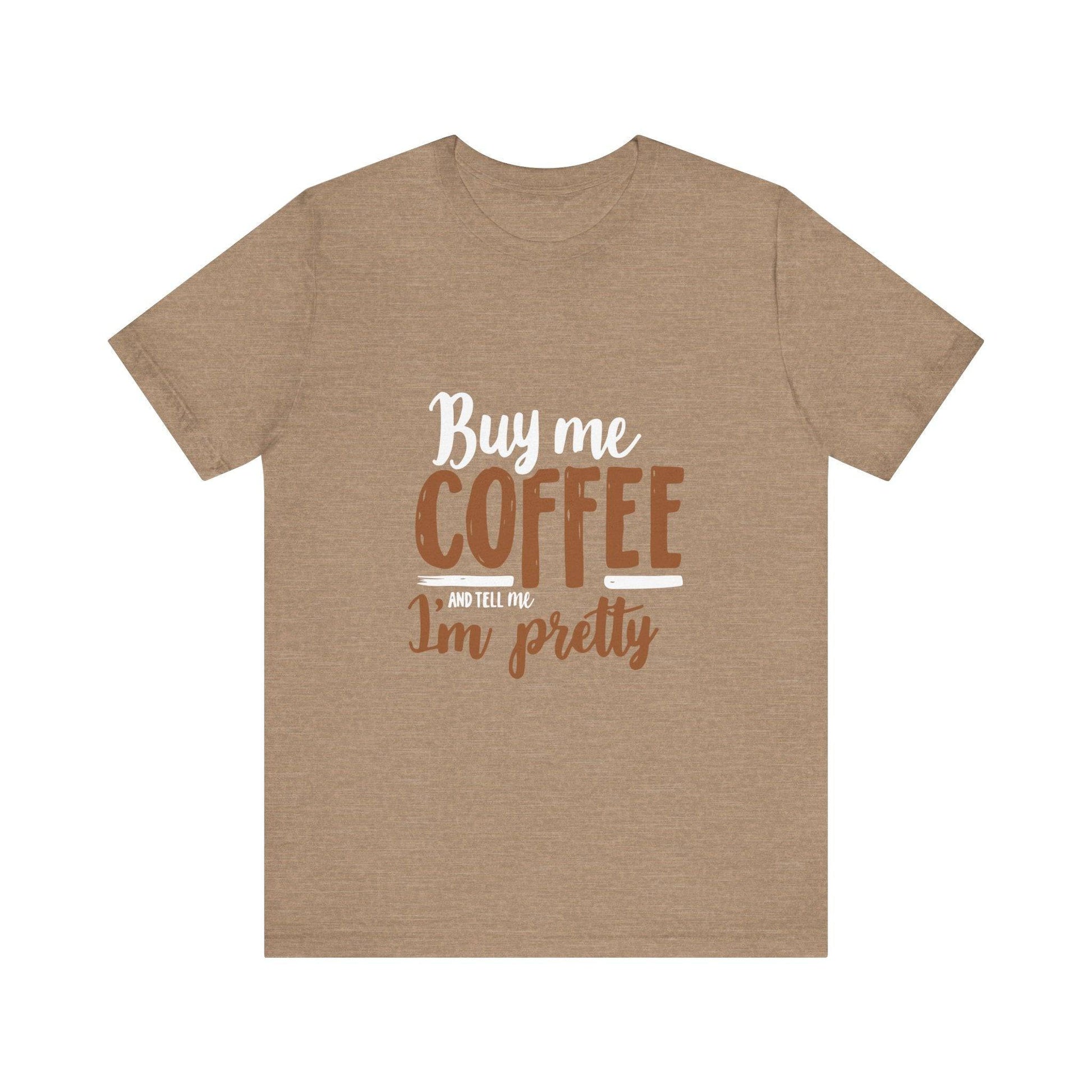 Coffee Lover T-Shirt with 'Buy Me Coffee and Tell Me I'm Pretty' Design - Luxe Mod 