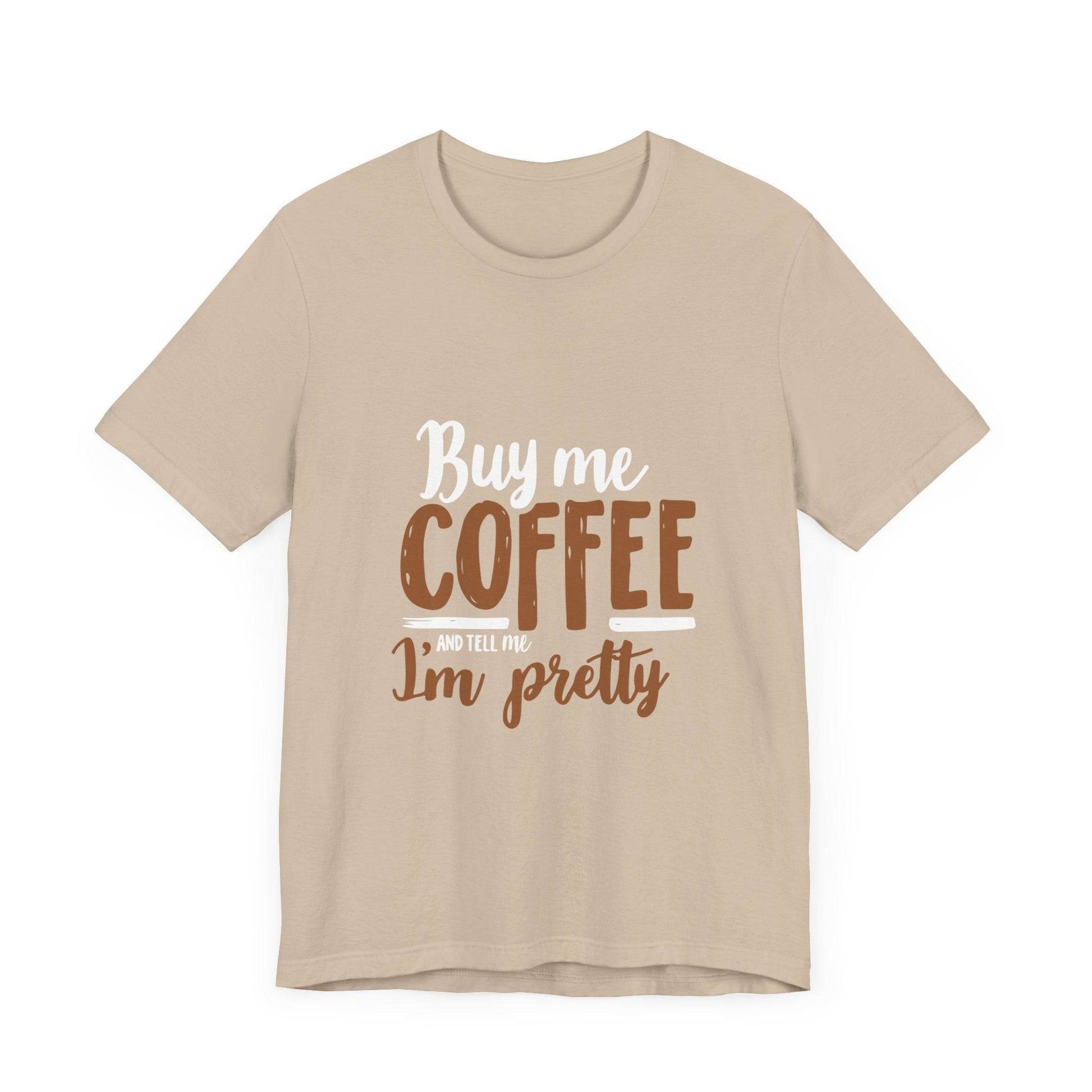 Coffee Lover T-Shirt with 'Buy Me Coffee and Tell Me I'm Pretty' Design - Luxe Mod 